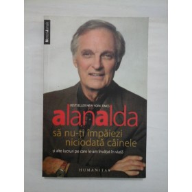 SA NU-TI IMPAIEZI NICIODATA CAINELE  -  ALAN ALDA